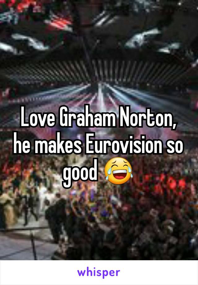 Love Graham Norton, he makes Eurovision so good 😂