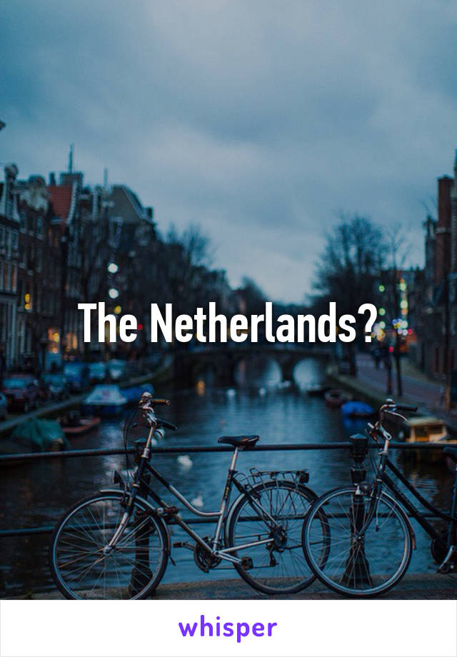 The Netherlands?