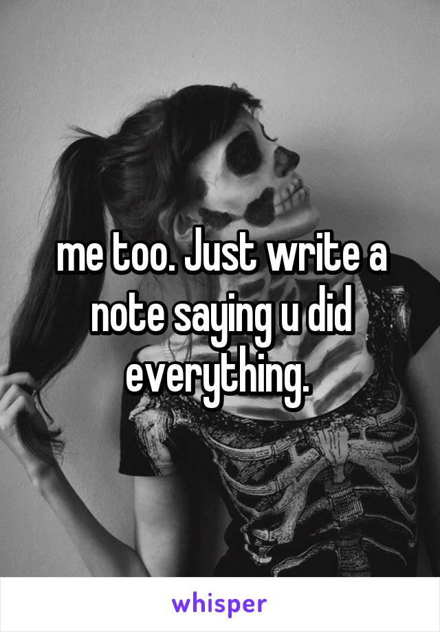 me too. Just write a note saying u did everything. 