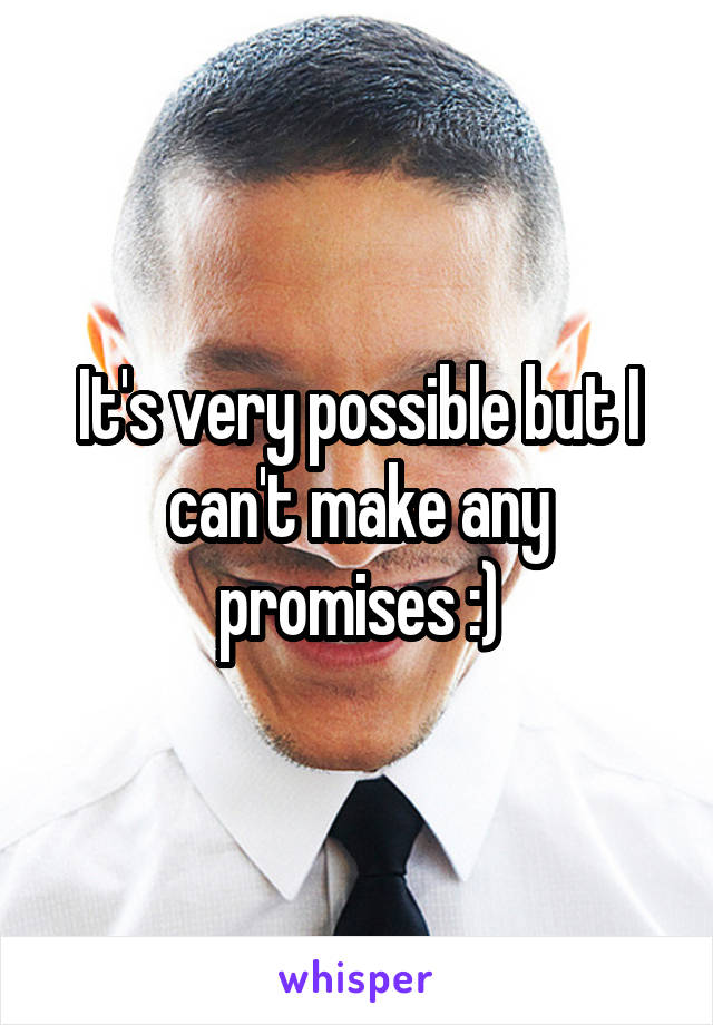 It's very possible but I can't make any promises :)