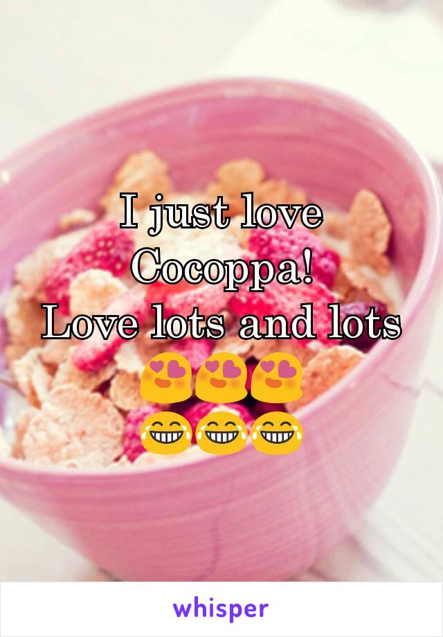 I just love Cocoppa!
Love lots and lots
😍😍😍
😂😂😂