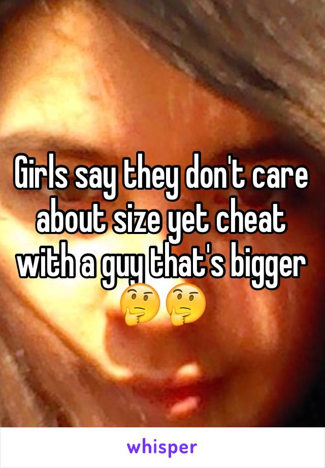 Girls say they don't care about size yet cheat with a guy that's bigger 🤔🤔