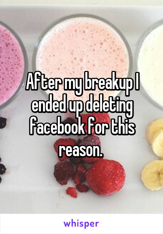 After my breakup I ended up deleting facebook for this reason. 