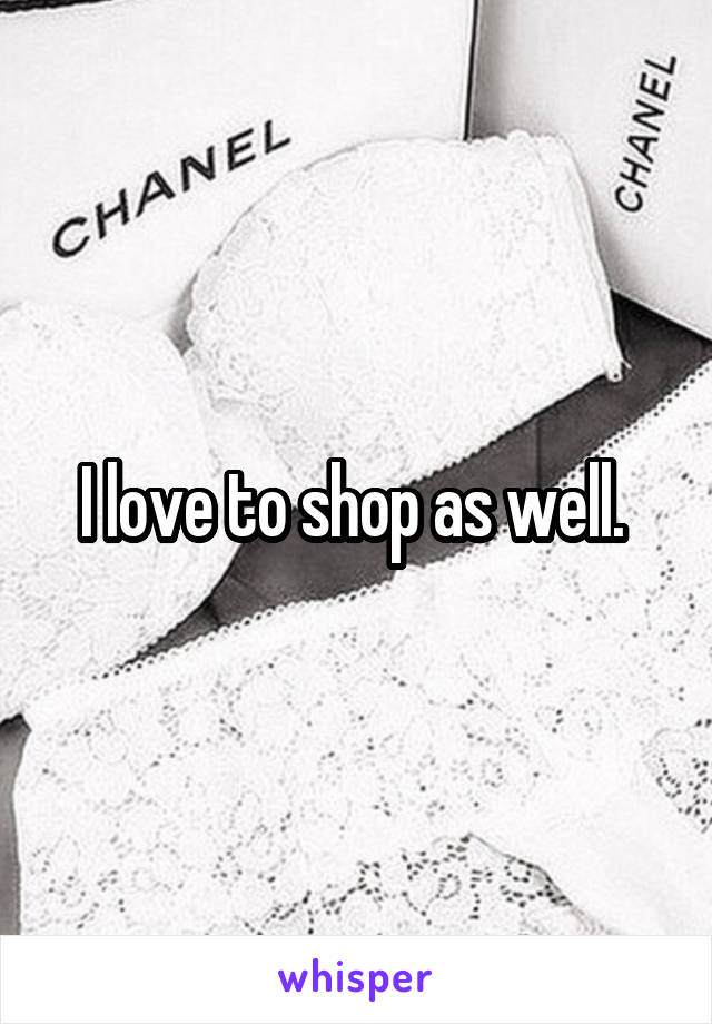 I love to shop as well. 