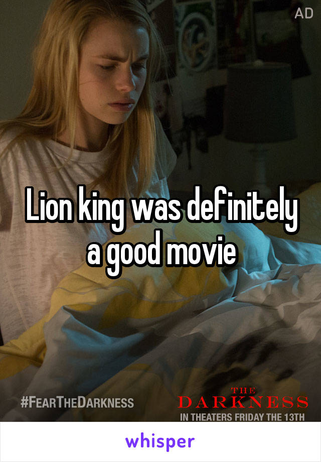 Lion king was definitely a good movie