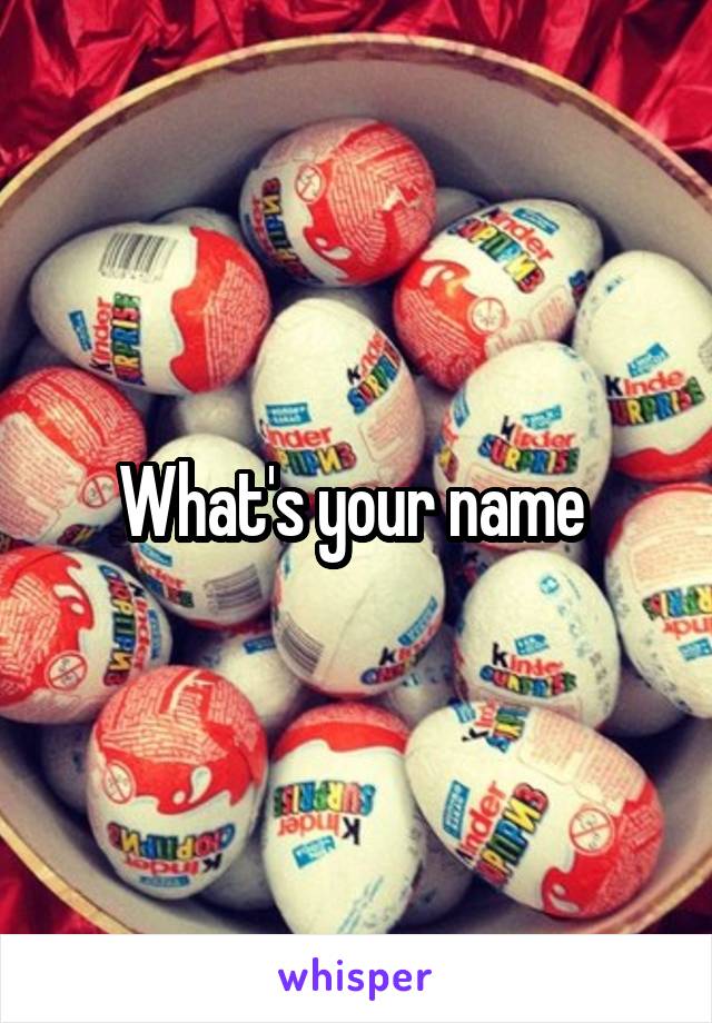 What's your name 