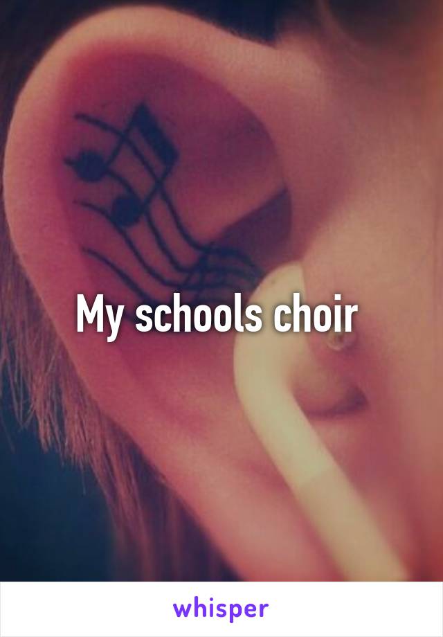 My schools choir 