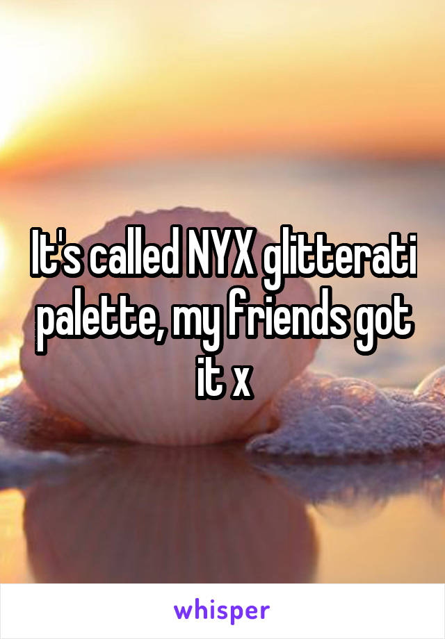 It's called NYX glitterati palette, my friends got it x