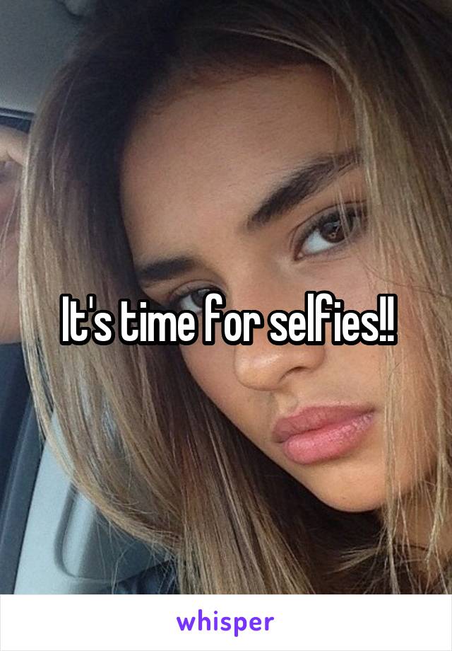 It's time for selfies!!