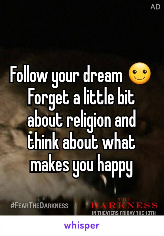 Follow your dream ☺ Forget a little bit about religion and think about what makes you happy