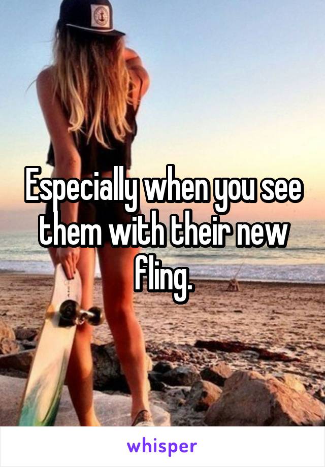 Especially when you see them with their new fling.