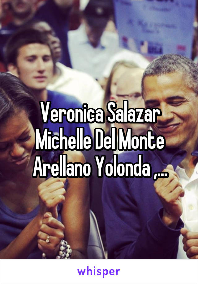 Veronica Salazar Michelle Del Monte Arellano Yolonda ,...