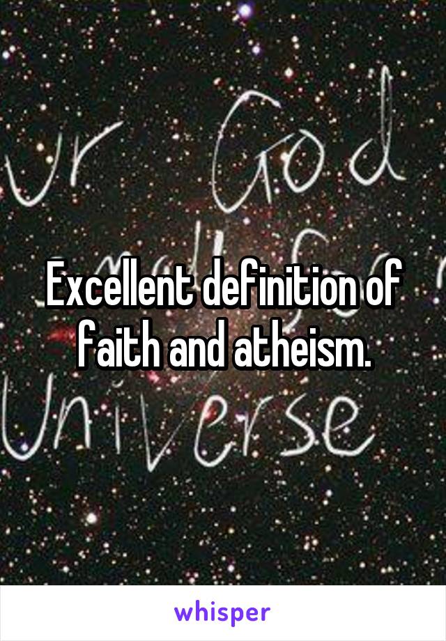 Excellent definition of faith and atheism.