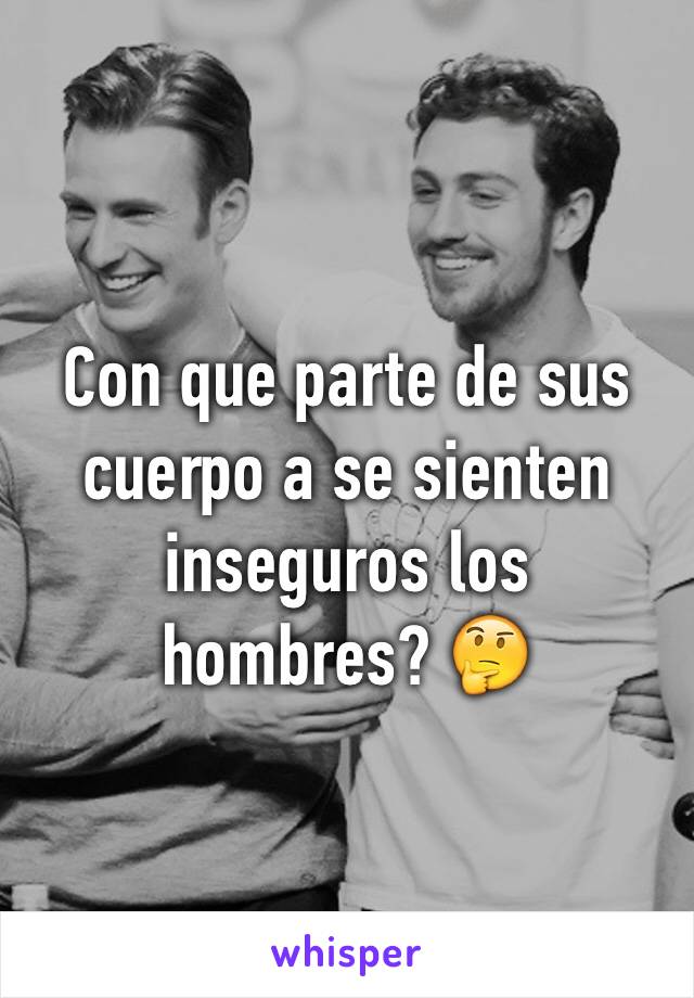 Con que parte de sus cuerpo a se sienten inseguros los hombres? 🤔