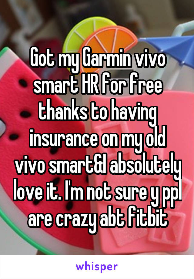 Got my Garmin vivo smart HR for free thanks to having insurance on my old vivo smart&I absolutely love it. I'm not sure y ppl are crazy abt fitbit