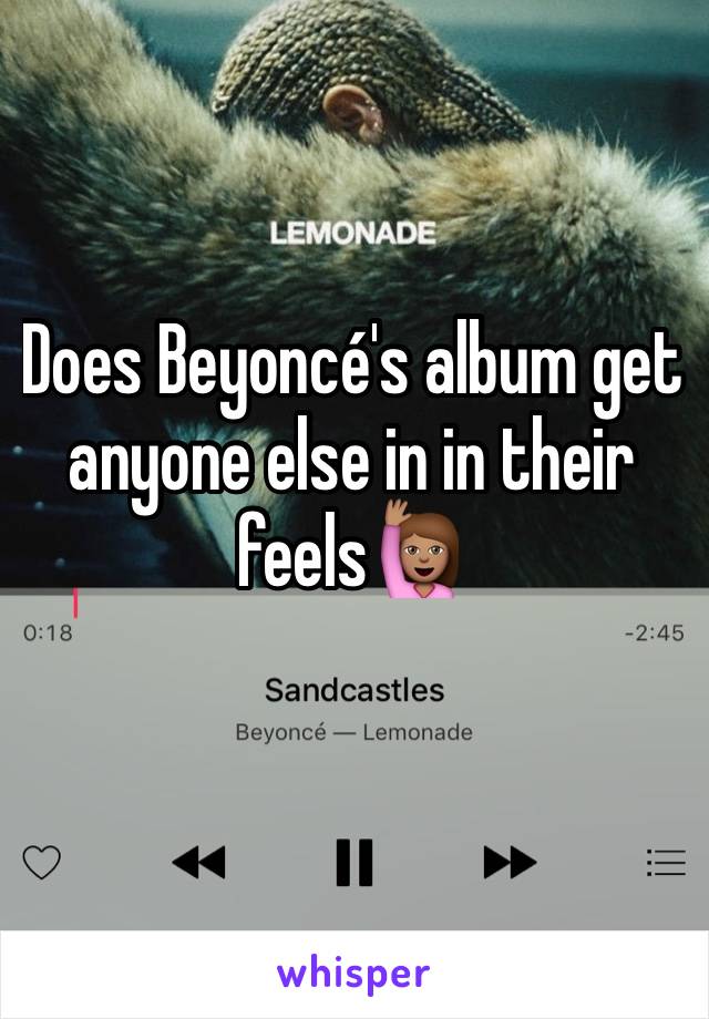 Does Beyoncé's album get anyone else in in their feels🙋🏽