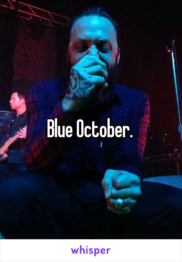 Blue October. 