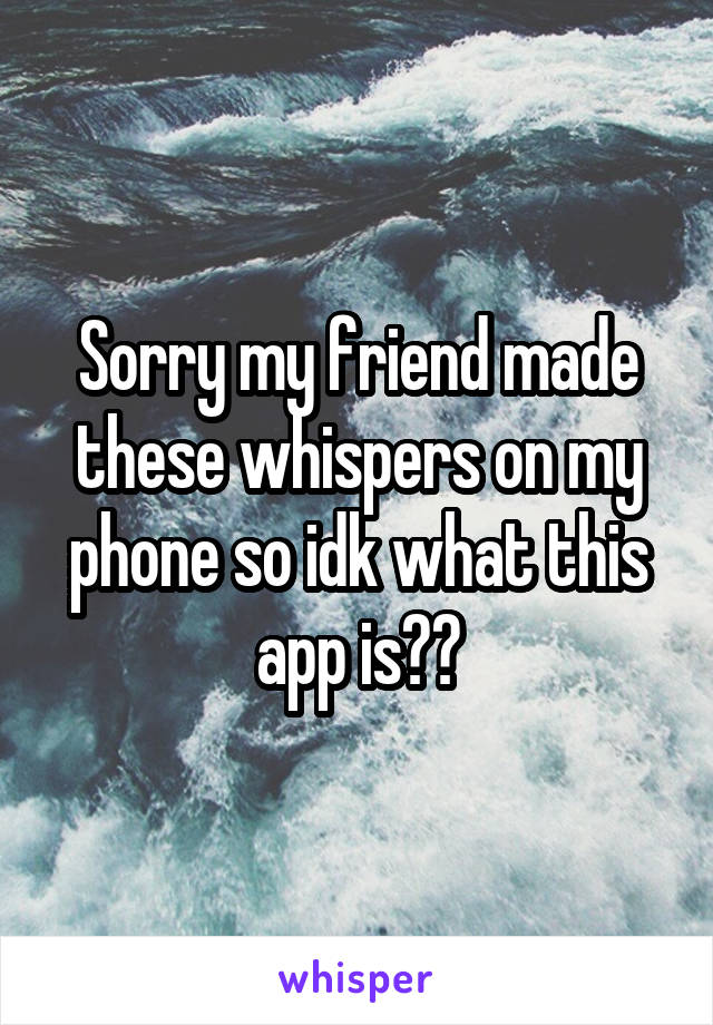 Sorry my friend made these whispers on my phone so idk what this app is??