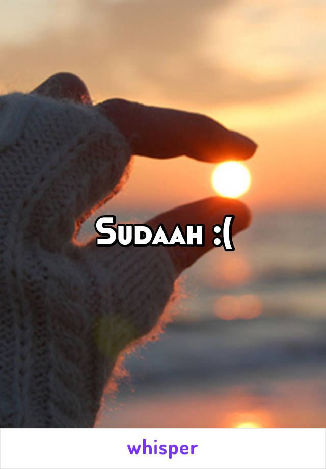 Sudaah :(