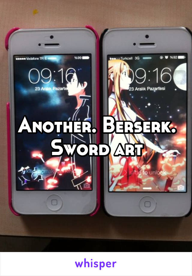 Another. Berserk. Sword art