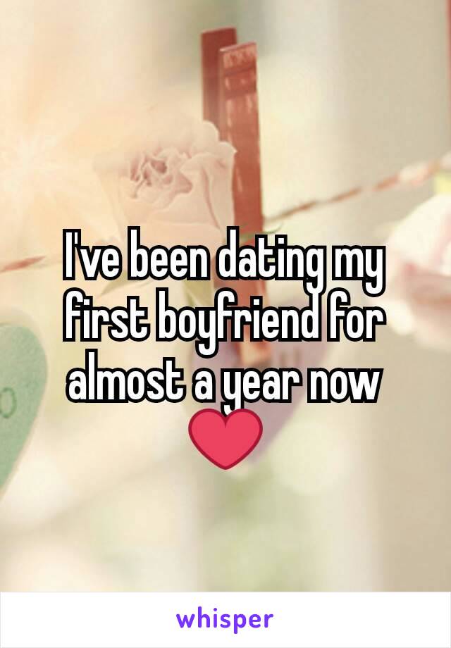 I've been dating my first boyfriend for almost a year now ❤