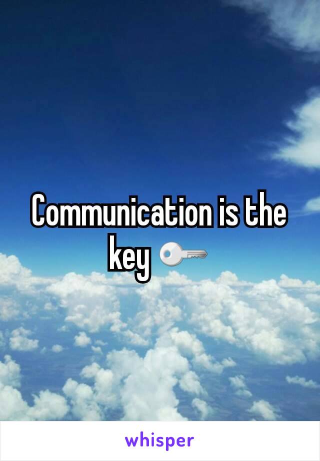 Communication is the key 🔑