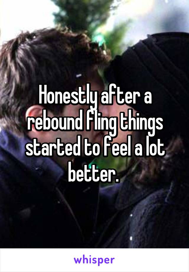 Honestly after a rebound fling things started to feel a lot better. 