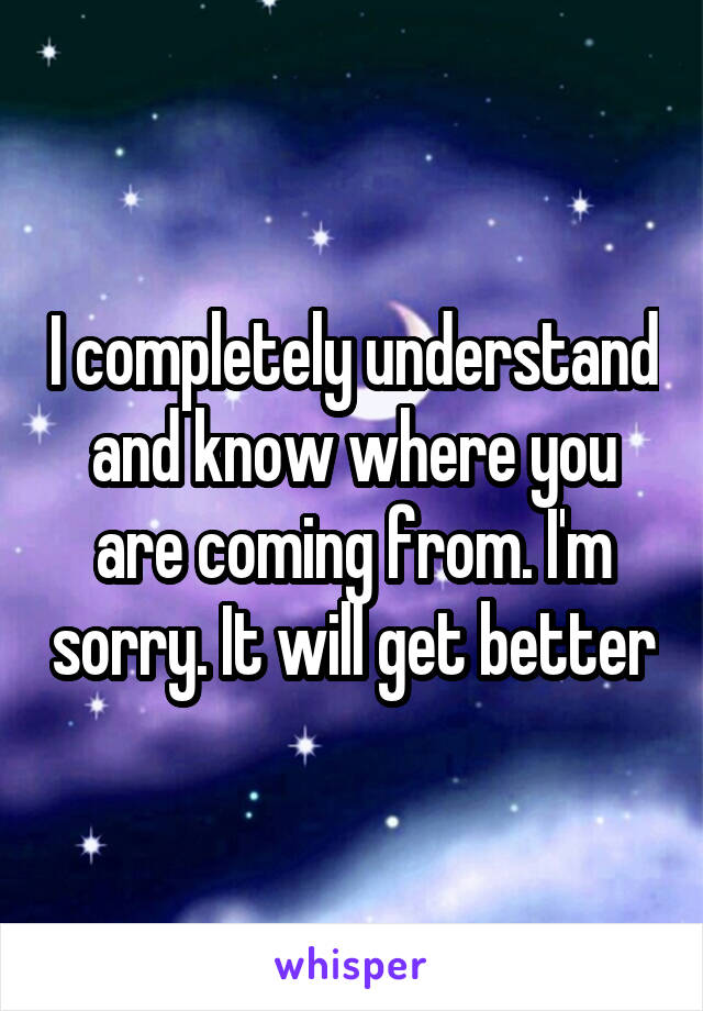 I completely understand and know where you are coming from. I'm sorry. It will get better