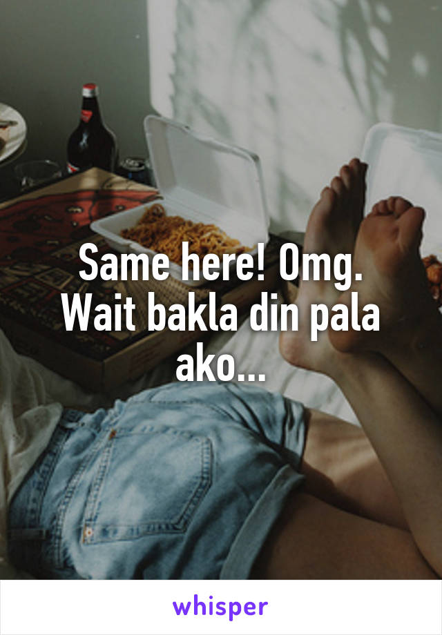 Same here! Omg.
Wait bakla din pala ako...