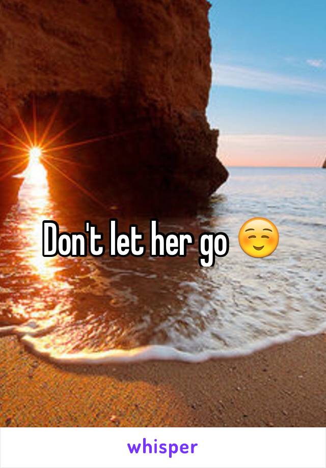 Don't let her go ☺️