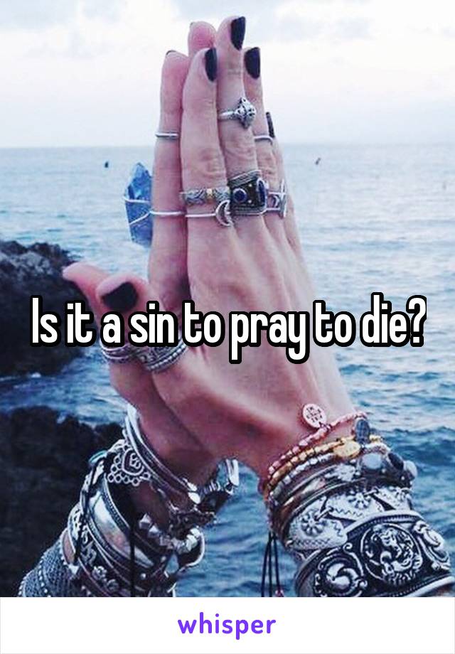 Is it a sin to pray to die?