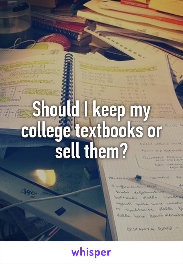 Should I keep my college textbooks or sell them?