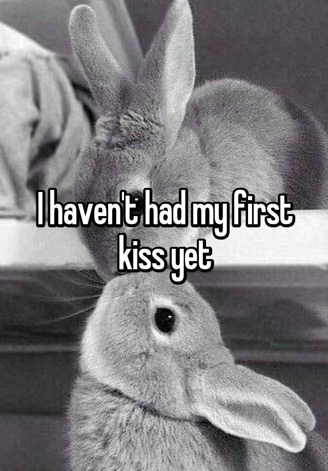 i-haven-t-had-my-first-kiss-yet