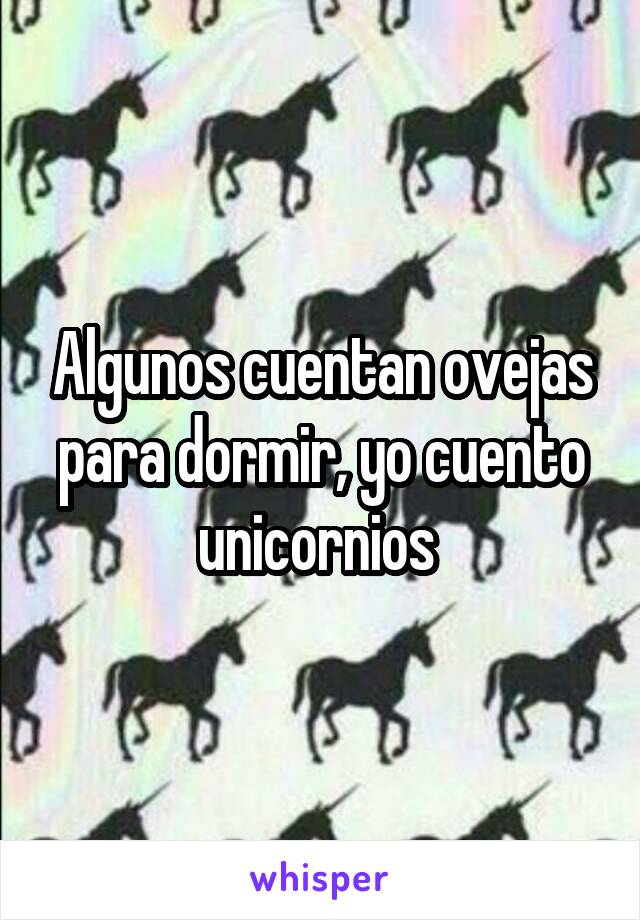 Algunos cuentan ovejas para dormir, yo cuento unicornios 