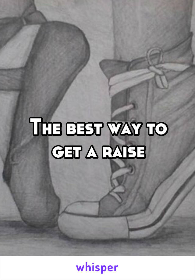 The best way to get a raise