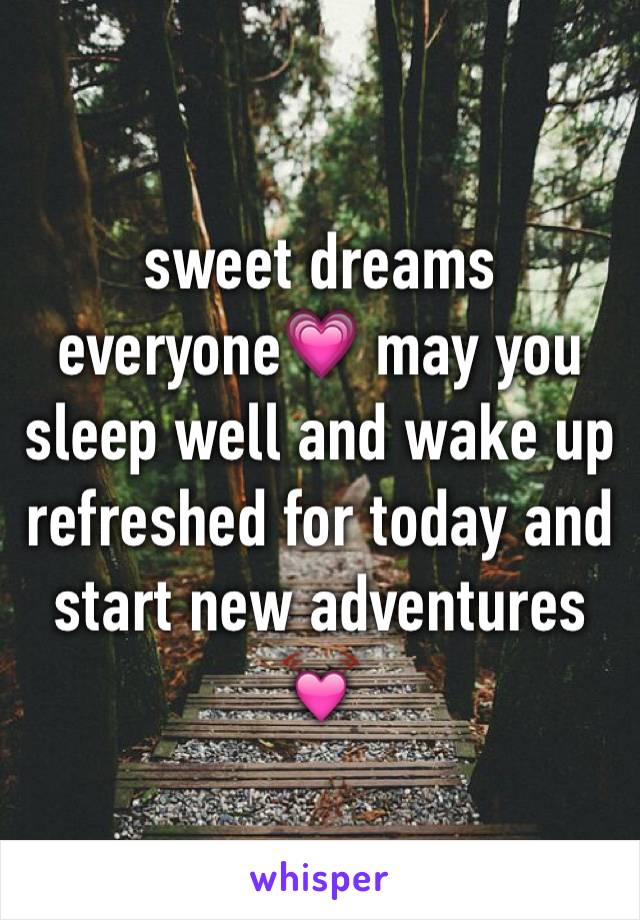 sweet dreams everyone💗 may you sleep well and wake up refreshed for today and start new adventures 💓