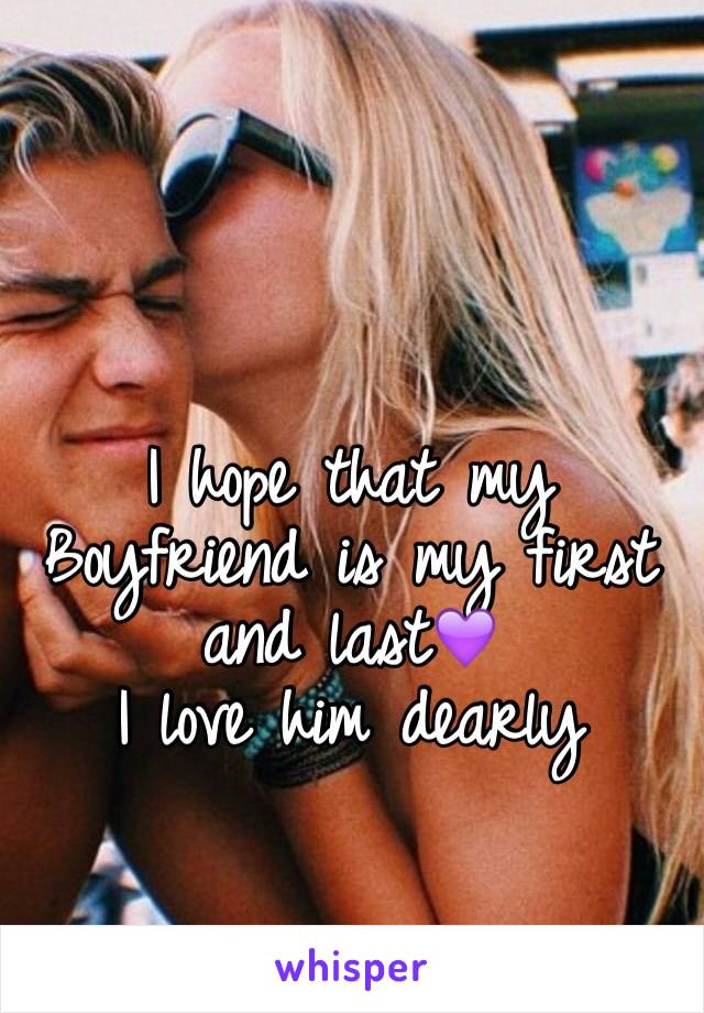 I hope that my Boyfriend is my first and last💜
I love him dearly 