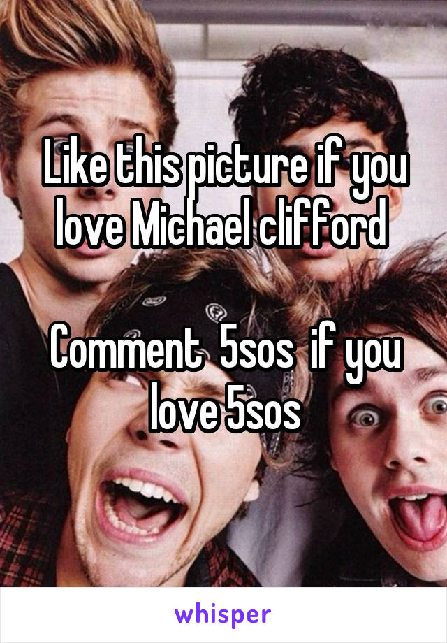 Like this picture if you love Michael clifford 

Comment  5sos  if you love 5sos
