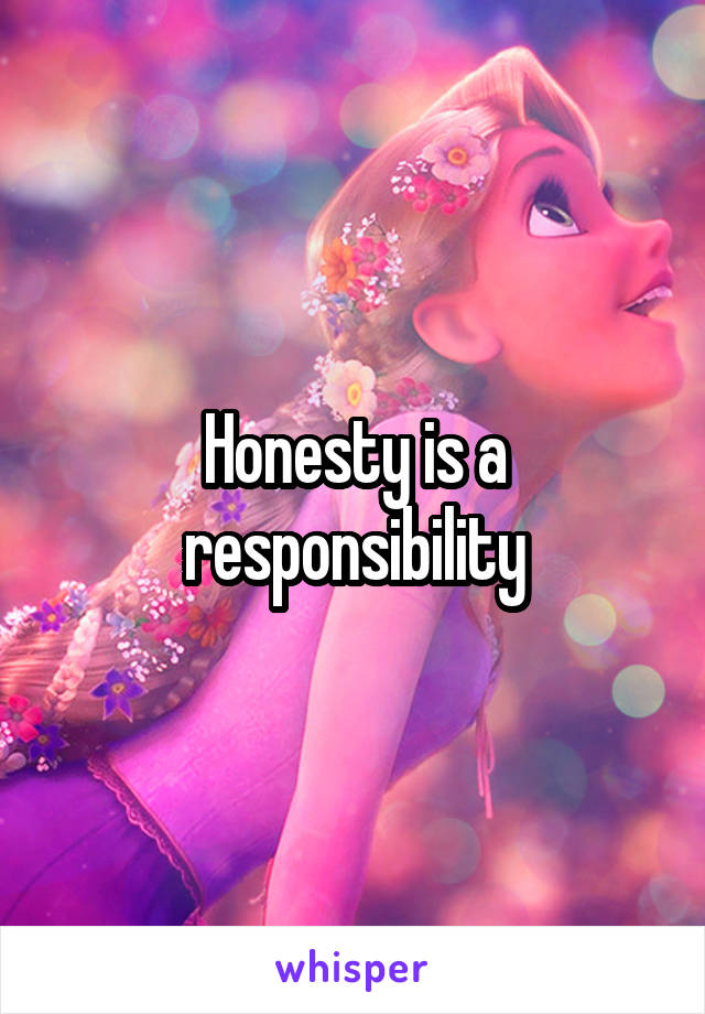 Honesty is a responsibility