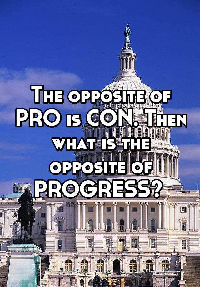 the-opposite-of-pro-is-con-then-what-is-the-opposite-of-progress