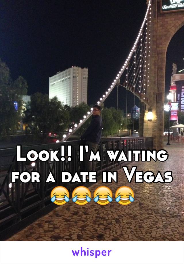 Look!! I'm waiting for a date in Vegas 😂😂😂😂