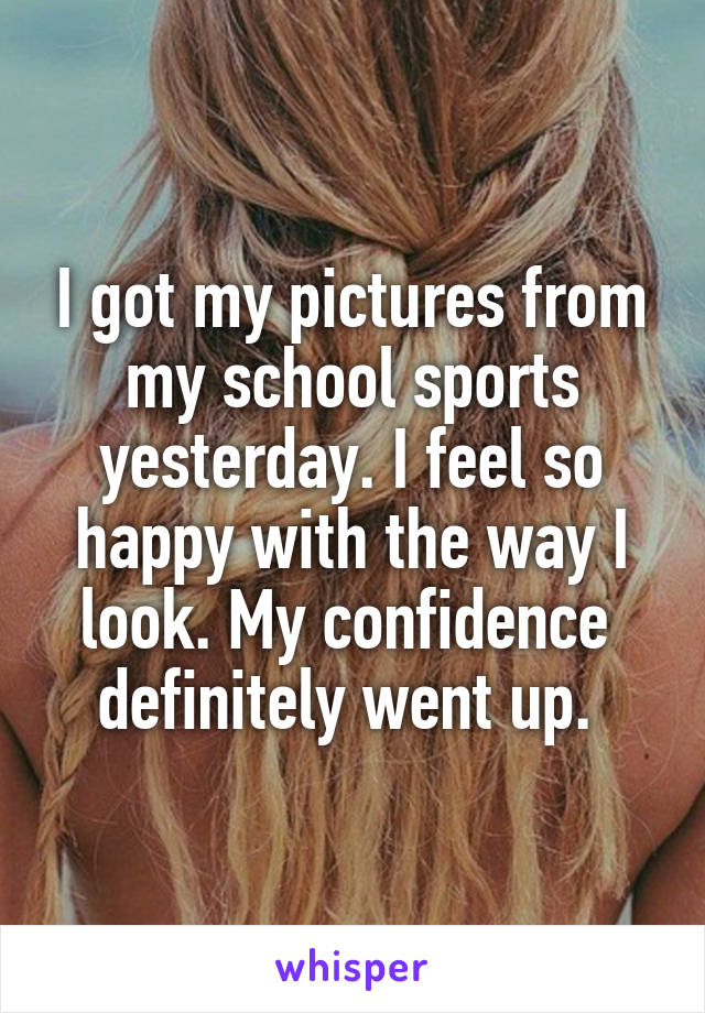 I got my pictures from my school sports yesterday. I feel so happy with the way I look. My confidence  definitely went up. 