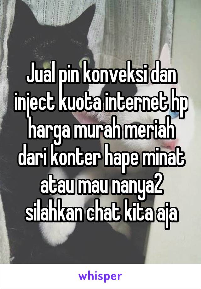 Jual pin konveksi dan inject kuota internet hp harga murah meriah dari konter hape minat atau mau nanya2 silahkan chat kita aja