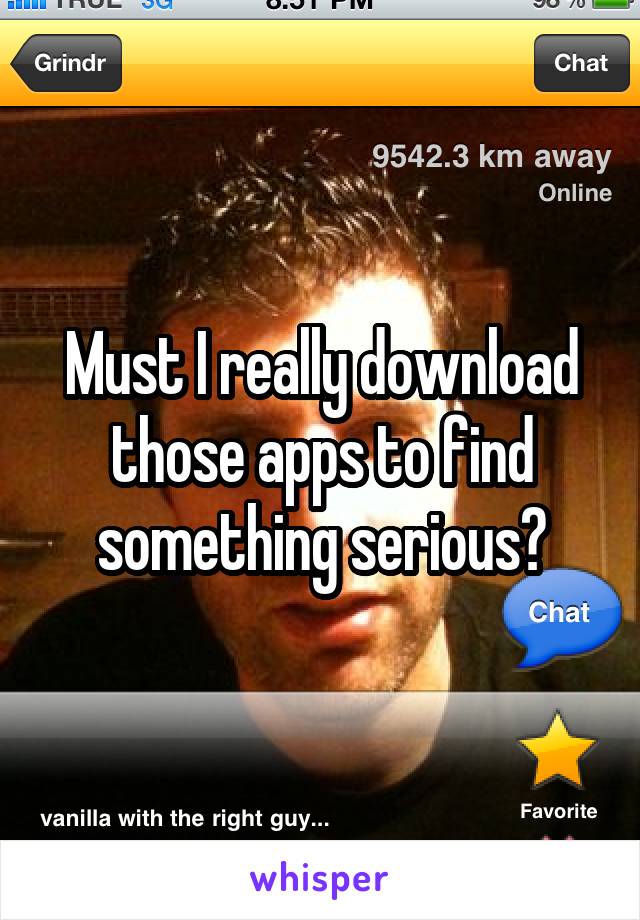 Must I really download those apps to find something serious?