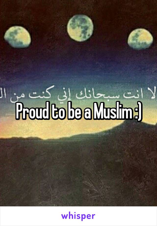 Proud to be a Muslim :)