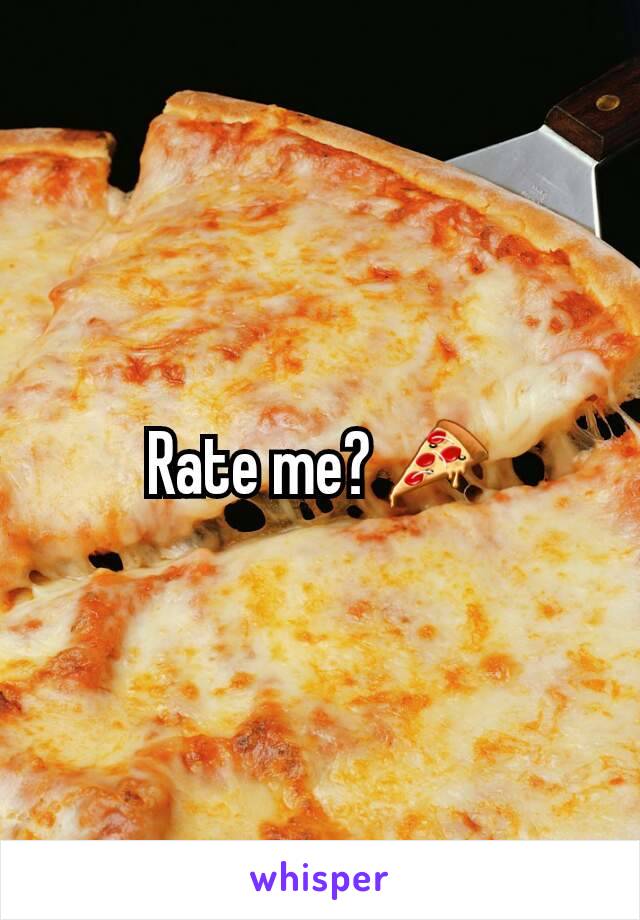 Rate me? 🍕