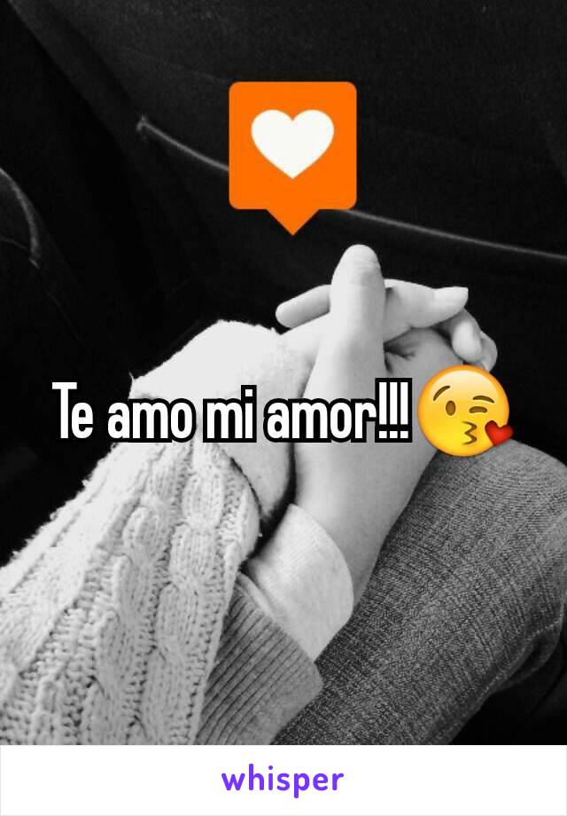 Te amo mi amor!!!😘