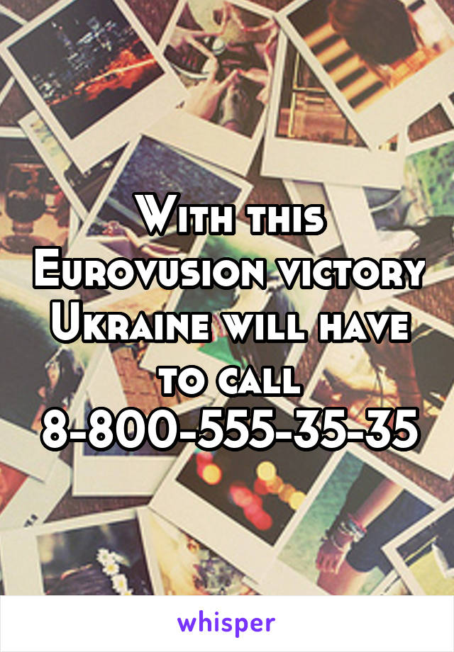 With this Eurovusion victory Ukraine will have to call 8-800-555-35-35