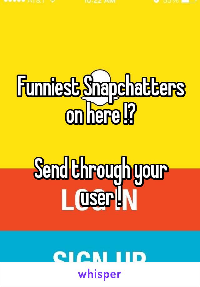 Funniest Snapchatters on here !?

Send through your user !