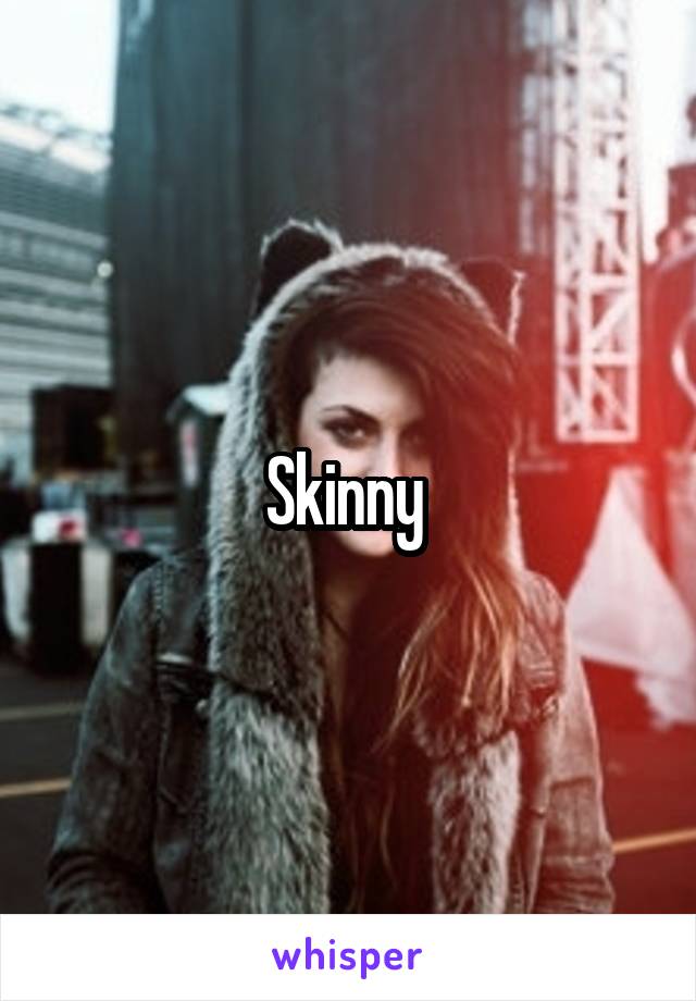 Skinny 